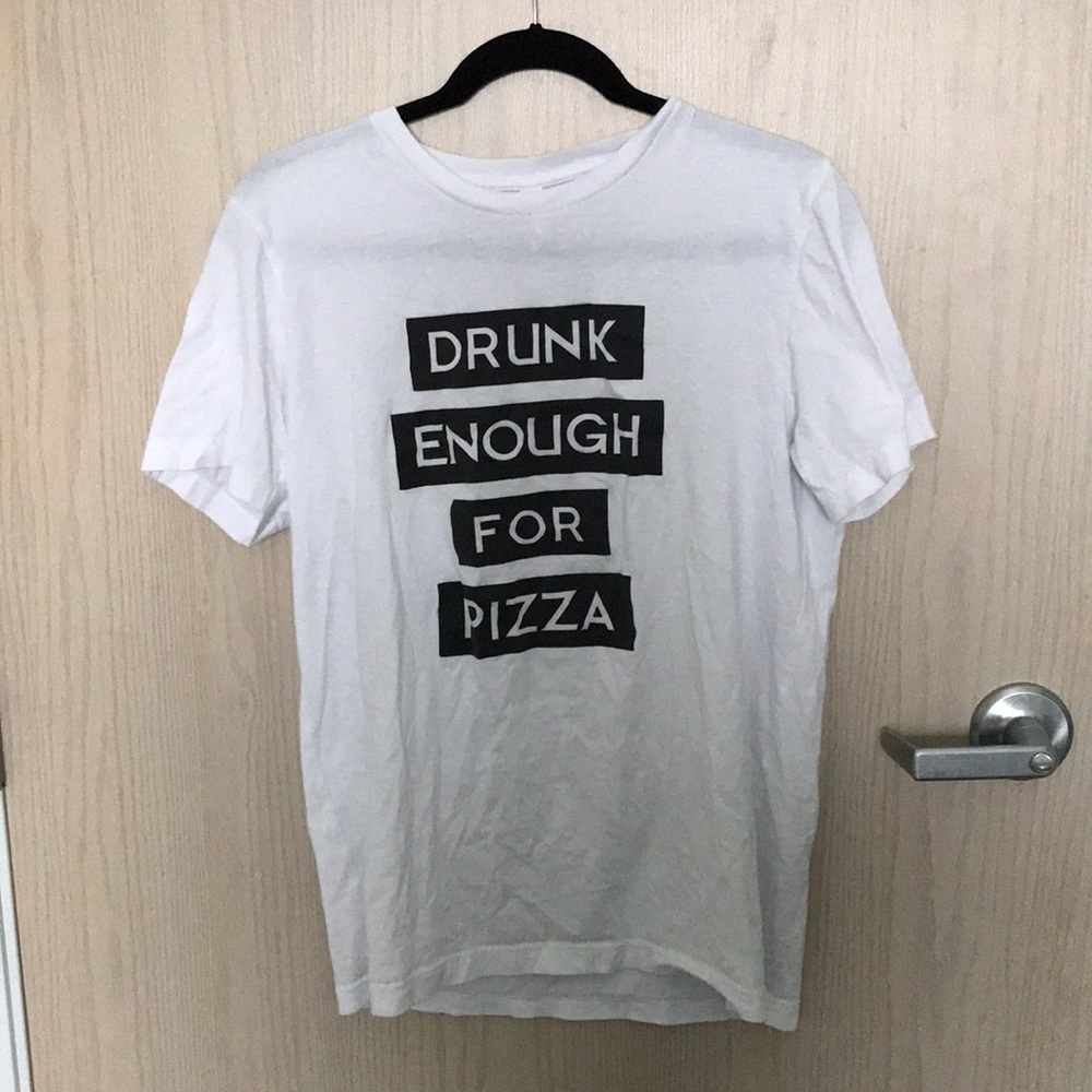 Drunk Enough For Pizza T